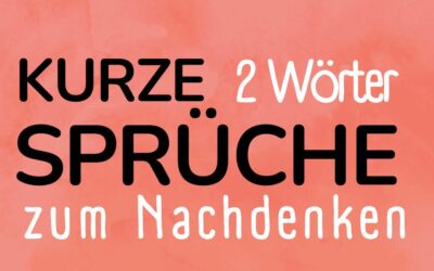 kurze sprüche 2 wörter zum nachdenken